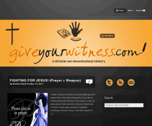 giveyourwitness.com: GIVEYOURWITNESS.COM
A CHRISTIAN NON-DENOMINATIONAL MINISTRY