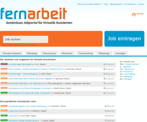 fernarbeit.net: Jobportal für Virtuelle Assistenten: Jobs. Virtuell. Weltweit.
Fernarbeit.net ist Deutschlands erstes Jobportal für Virtueller Assistenten. Hier finden Sie Jobs und viele nützliche Informationen zum Thema Virtueller Assistent.