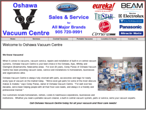 oshawavacuum.com: Vacuum Specialists, Central or Portable Vacuums | OshawaVacuum.com
For vacuums, vacuum service, repairs and installation of built-in or central vacuum systems, Oshawa Vacuum Centre is your choice in Oshawa, Ajax, Whitby, Clarington areas.