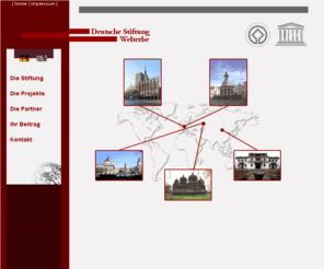 welterbestiftung.org: Deutsche Stiftung Welterbe
Ziel der Deutsche Stiftung Welterbe ist es, in ihrem Erhalt gefährdte Welterbestätten - vor allem in finanzschwachen Staaten - zu unterstützen