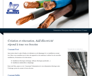 aaz-electricite.com: AàZ-Electricité, accueil, notre entreprise
AàZ Electricité est une entreprise spécialisée dans l'électricité générale et courant faible, implantée à Paris depuis 2000.
Nous intervenons partout en France dans le secteur de l'industrie, du tertiaire et pour le compte des collectivités locales et des particuliers, Paris 9e