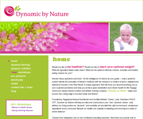 dynamicbynature.com: Dynamic By Nature - Vancouver | Judy Chambers Nutrition & Physical Fitness
Dynamic by Nature offers a variety of services to move you toward sustainable health creation using fresh food and functional activities. Judy Chambers RNCP, CPT, Bus: (604) 250-9999 or Email: info@dynamicbynature.com.  DBN offers cooking classes, whole foods cook books, nutrition and metabolism courses, personal training and more.  Dynamic by Nature serves Vancouver, Vancouver area, Lower Mainland, British Columbia, Canada.