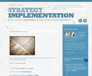 strategyimplementationblog.com: Strategy Implementation
The first blog in the world on Strategy implementation. This blog is a platform for sharing thoughts on the subject, experiences, new ideas and best practices