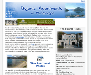 dobrota.com: Bujanic Apartments in Tivat, Montenegro
Rental apartments in Montenegro. Stone villa, with the private beach front. Perfect summer or winter holiday vacation. Motorcycle tours, boat rentals, water sports and historic tours. Close to Croatia.