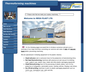 omggermany.com: New and second hand (preowned) thermoforming machines
Quality used and new plastic processing machinery for thermoforming process, dry off-set cup and lid printing machinery and sheet line extruder and co-extrusion equipment.Neue und Gebrauchte Kunststoffverarbeitungsmaschinen wie Tiefziehmaschinen, Tocken Off-set Maschinen für Kunststoff Becher und Deckel zu Bedrucken und Extrusionsanlagen um Tiefziehfolien Extrudieren.