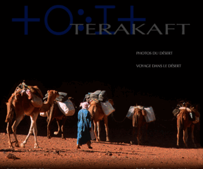 terakaft.com: TERAKAFT - Voyage photographique dans le désert - Sahara
Terakaft, voyage photo au Sahara - Photographies du dsert par Patrick Chatelier - Voyages photographiques COULEURS-SABLES