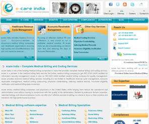 ecareindia.com: Medical Billing, Healthcare Billing, Medical Billing Services, Medical Billing Companies India
Medical billing, physician billing, healthcare billing, medical insurance billing and coding services by ecare India Pvt. Ltd., a healthcare outsourcing service company! We are an offshore medical billing and coding company that provides complete medical billing services. We help medical billing companies and physicians in the US to achieve incremental revenues.