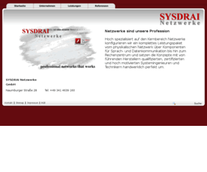 sysdrai-netzwerke.biz: SYSDRAI Netzwerke GmbH
SYSDRAI Netzwerke GmbH - Der kompetente Partner in Sachen Planung, Installation und Einrichtung passiver und aktiver Netzwerktechnik! 