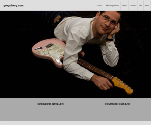 gregoire-g.com: gregoire-g.com
gregoire-g.com, Grégoire Gfeller, guitariste, cours de guitare, leçon de guitare, école de musique