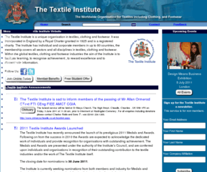 texi.org: The Textile Institute - The worldwide professional association for people working with fibres and fabrics, clothing and footwear, interior and technical textiles.
The mission of The Textile Institute is to promote professionalism in all areas associated with the textile industries