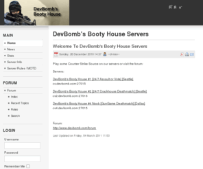 devbomb.com: DevBomb's Booty House Servers
DevBomb's Booty House Servers and forums: cs_assault, cs_crackhouse, Gun Game