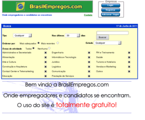 brasilempregos.com: Brasil Empregos - onde empregadores e candidatos se encontram Uso do Site e totalmente gratuito
Brasil Empregos, onde empregadores e candidatos se encontram Uso do Site e totalmente gratuito