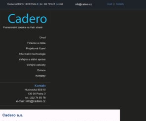 cadero.cz: Cadero a.s. - Profesionální poradce na Vaší straně
Cadero se specializuje na obchodní činnost, projektové řízení, finanční a ekonomické poradenství vč. pořádání výběrových řízení na veřejné zakázky a dotační management pro získávání a realizaci dotací a grantů ze Strukturálních fondů EU a dalších zdrojů.