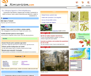 korcavizion.com: Korcavizion-Faqe informativo kulturore
Faqe informativo kulturore.Si dhe enciklopedia, kultura, muzika, histori, argetimi, galeria fotografike, informacione zyrtare...Korca region albania
