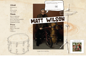 mattwilsonjazz.com: Matt Wilson!
Website of Jazz Drummer and Band Leader Matt Wilson.  Come on in to check out the fun!  