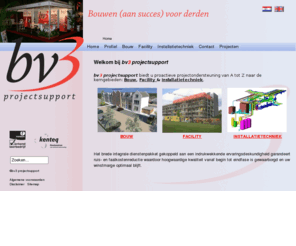 bv3projectsupport.nl: bv3
Welkom bij bv3 projectsupport. Wij  bieden u proactieve projectondersteuning van A tot Z naar de kerngebieden: Bouw, Facility & Installatietechniek.