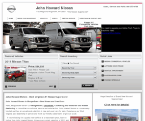 johnhowardnissan.com: John Howard Nissan | Morgantown New Nissan and Used Cars
Search John Howard Nissan's online West Virginia car dealership and browse our comprehensive selection of new cars, trucks and SUVs. Buy a new or used Nissan in Morgantown, WV, at John Howard Nissan. Serving the Uniontown, Clarksburg and Westover region.