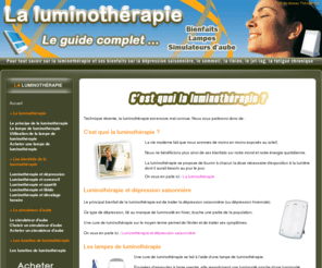 luminotherapie-lampe.com: Luminotherapie : tout sur la luminotherapie et le simulateur d'aube. Le guide complet de la luminotherapie
Luminothérapie : pour tout savoir sur la luminothérapie. Simulateur d'aube, lampe de luminothérapie. L'utilisation et les bienfaits de la luminothérapie passés à la loupe