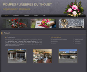 pompes-funebres-toscano.com: Funerarium Parthenay - POMPES FUNEBRES DU THOUET : pompes funebres, 79, Thouars, Deux Sevres, organisation obseques, marbrerie funeraire, contrat obseques
Funerarium, pompes funebres, Parthenay, 79: organisation obseques, marbrerie funeraire, contrat obseques, Thouars, Deux Sevres