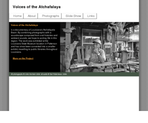 atchafalayavoices.com: Voices of the Atchafalaya
An ongoing documentary of photographs and oral histories of people living in Louisiana's Atchafalaya Basin.