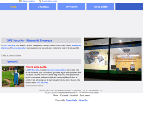 gpzsecurity.net: GPZ Security - Antifurto, Antincendio, Domotica - Falzè di Trevignano (Treviso) - Visual Site
La GPZ Security, con sede a Falzè di Trevignano (Treviso), studia, realizza ed installa impianti di allarme ed Home automations tecnologicamente avanzati, con materiali e sistemi di alta qualità.