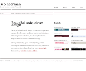 sneer.org.uk: Seb Neerman
 ~ Freelance Web Design, Development  & Print Design
Seb specialises in web design, project planning and content management system development. He cares a lot about attractive and functional designs, web standards and elegant code.He is particularly good at interpreting briefs, translating them into concrete project plans and then delivering simple, effective solutions. 