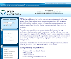 southfloridapromos.com: PTP Universal
Promotional products, advertising specialties and business gifts. Shop our endless catalog of products that can be imprinted with your company name & logo! Call/Email Us Today With Any Questions.