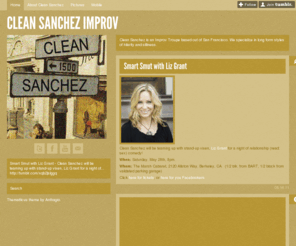 cleansanchezimprov.com: Clean Sanchez Improv
Clean Sanchez is an Improv Troupe based out of San Francisco. We specialize in long form styles of hilarity and silliness.