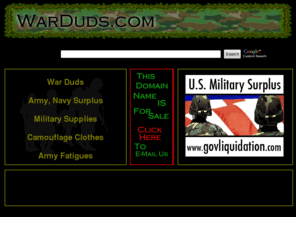 warduds.info: War Duds  |  Army Navy Surplus  |  Camouflage Clothes  |  Army Fatigues
War Memorabilia, World War 2, Civil War, Marines, Air force, War Duds, Army, Navy Surplus, Military Supplies, Camouflage Clothes, Army Fatigues