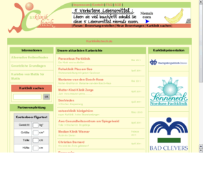 kur-kliniken.eu: Kurklinkcheck - Infoportal zu Kurkliniken mit Erfahrungsberichten zu Mutter-Kind-Kuren, Reha-Kliniken Fachkliniken und Kurkliniken
Kurberichte von Kurpatienten zu Kurkliniken Rehakliniken Fachkliniken mit Erfahrungsberichten von Patienten und Kurgsten