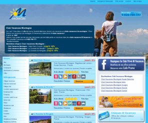 club-vacances-montagne.com: Club Vacances montagne, Clubs de Vacances pas cher
Club vacances montagne. M VACANCES : liste des clubs vacances pas cher pour partir en montagne. Choisissez ce qui vous intéresse parmi nos offres d'activités. Réservez maintenant. Découvrez nos promos et offres de dernière minute.