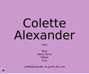 colettealexander.com: Colette Alexander: Flavors.me
celloBlogBand CampTwitterLivecolettealexander at gmail dot com