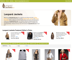 leopardjackets.com: Leopard Jackets | Leopard Leather Jacket | Fur Coat | LeopardJackets.com

				Welcome to LeopardJackets.com! This is where you can shop for all of the Leopard Jackets you can't find anywhere else, including Leopard Leather Jackets and Leopard Fur Jackets. With our help you can find the right products and brands at the lowest prices online only at LeopardJackets.com. Let us help you meet your shopping needs while provid