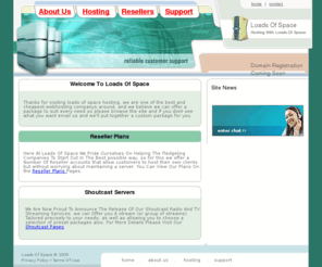 loadsofspace.net: Loads Of Space Hosting :: Home Page
Cheap Reliable Web-hosting, dedicated servers and shoutcast streaming,