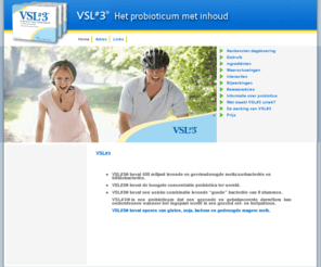 vsl3.biz: VSL#3
VSL#3 is een probiotisch product dat een hoge concentratie levende melkzuurbacteriën en bifidobacteria bevat van 8 verschillende stammen.