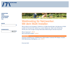 bytecamp.net: bytecamp.net - Webhosting und Domains
Webhosting für Ihre Domain. Über 70 Anwendungen sind mit wenigen Klicks auf Ihrer Homepage installiert, z.B. Typo3, Joomla uvm.