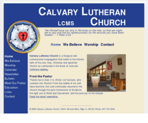 clce.org: Calvary Lutheran Church of Elgin, Illinois.
LCMS.  Founded on Christ, Proclaiming Christ since 1957.