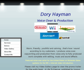 doryhayman.com: Dory Hayman Voice Artist - Home
Warm, friendly, youthful and calming...that's how I sound according to my customers. I produce voice over, copywriting and production from voice only to fully produced work complete with editing, music and sound effects. Featured voice over artist for the 