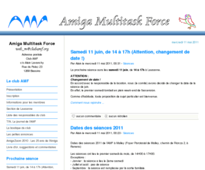 clubamf.org: Amiga Multitask Force
L'Amiga Mutlitask Force est un club de fan(atique)s de l'Amiga (classique et nouvelle génération), qui se réunissent pour soutenir cette merveilleuse machine et pour s'aider