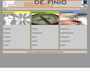 definio.net: ::: Willkommen bei DEFINIO gründer- und unternehmensberatung - Gründung 
Sanierung Unternehmensberatung Coaching :::
Definio, Gruenderberatung und Unternehmensberatung
Ganzheitliche Gründerberatung, von der Idee bis zum florierenden Unternehmen; Coachingpartner für Manager, Ihr persönlicher Gesprächs- und Streitpartner in allen beruflichen Belangen; Gründen in Dubai (UAE)  wir sind Ihr kompetenter Partner