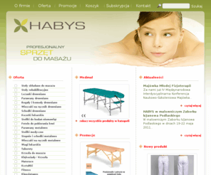 habys.pl: Stoły do masażu, sprzęt rehabilitacyjny, wyposażenie gabinetów spa, łóżka do masażu i rehabilitacji - www.habys.pl
Firma habys.pl produkuje: stoły do masażu, sprzęt rehabilitacyjny, łóżka do masażu i rehabilitacji, wyposażenie gabinetów spa.