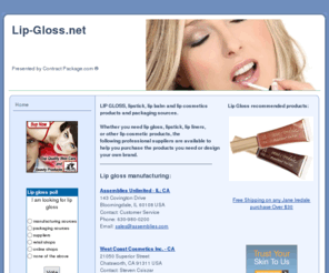 lip-gloss.net: Lip-Gloss.net - lip gloss products
Lip gloss, lipstick, lip liner products, manufacturing, and sourcing for the cosmetic market.