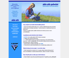 akinatk.com: Akin ATK-palvelut
Akin ATK-palvelut tarjoaa atk-tuki-, huolto-, neuvonta ja ylläpitopalveluja pienyrityksille ja kotitalouksille.