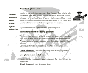 lexolo.nl: Akoestisch gitarist Lex Kemper brengt live muziek op uw feest, receptie of bruiloft
U zoekt live muziek op Uw receptie? 
Lex Kemper is een akoestisch gitarist die rustige live achtergrondmuziek verzorgt. 
Geschikt voor o.a. galerie, receptie, tuinfeest of in de huiskamer.