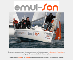 emul-son.com: EMUL-SON, EMULSON, SONORISATION, DJ, ORGANISATION SOIREES, EVENEMENTIEL, REMI DOUCHET, REMIDOUCHET, GUILLAUME BARDIN, GUILLAUMEBARDIN
Emul-son vous accompagne dans la sonorisation et l'éclairage de vos événements d'exception : 
mariages, rallyes, galas étudiants et d'entreprises. Une prestation sobre et de qualité taillée sur mesure pour répondre au mieux à vos attentes