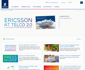 ericsson.com: Welcome to Ericsson
Ericsson is shaping the future of mobile broadband Internet communications through its continuous technology leadership,  helping to create the most powerful communication companies in the world.