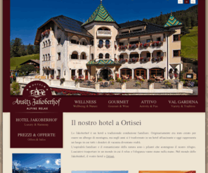 jakoberhof.com: Hotel Ortisei - Ansitz Jakoberhof - Val Gardena
Hotel Ortisei - Lo Jakoberhof è un hotel a tradizionale conduzione familiare. Originariamente era stato creato per essere un albergo di montagna, ma negli anni si è trasformato in un hotel affascinante e oggi rappresenta un luogo in cui tutti i desideri di vacanza diventano realtà.