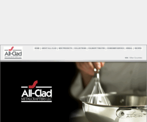 allcladstore.com: All-Clad Metalcrafters
Always the innovator, All-Clad continually offers new products that are destined to become culinary classics. In keeping with the All-Clad legacy, All-Clad new products offer superior craftsmanship, classic style and superlative cooking performance.
