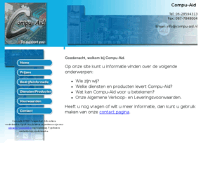compu-aid.nl: Compu-Aid - To support you
Compu-Aid: Assemblage, upgraden, onderhoud en verkoop van computersystemen. www.compu-aid.nl