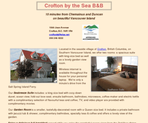 croftonbb.com: Crofton by the Sea - Bed and Breakfast (B&B) on Vancouver Island, BC
In the seaside village of Crofton, British Columbia, we offer a spacious suite with king-size bed, fold-out love-seat, private bath with Jacuzzi tub and street-level entrance.